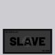 Mr. Riegillio  Rubber Velcro Patch - SLAVE - Black